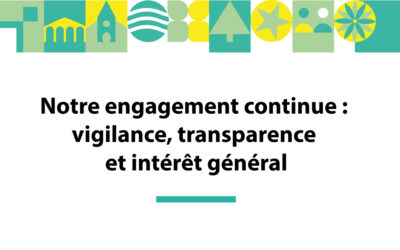 Notre engagement continue : vigilance, transparence et intérêt général